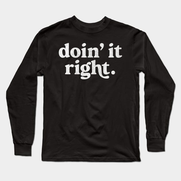 Doin' It Right / Motivational Typography Design Long Sleeve T-Shirt by DankFutura